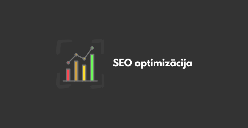 SEO optimizācija: Kā uzlabot mājaslapas redzamību un piesaistīt vairāk klientu